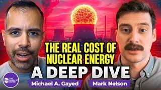 The Real Cost of Nuclear Energy: A Deep Dive with Mark Nelson