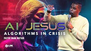 AI Jesus | Algorithms in Crisis | Pastor Mark | Link Church