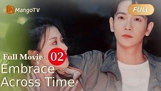 【ENG SUB】Full Movie P2 - Love Across Time -  Embrace Across Time  跨过时间拥抱你 | MangoTV