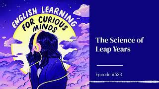#533 | The Science of Leap Years [Learn English Podcast]