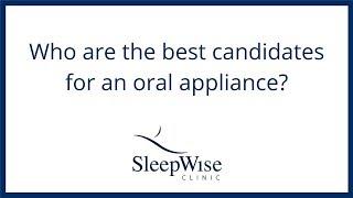 Who are the best candidates for an oral appliance?