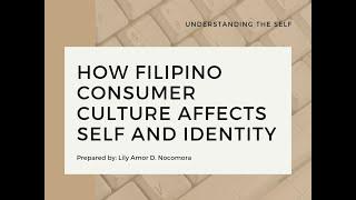 Understanding the Self: How Filipino Consumer Culture affects Self and Identity.