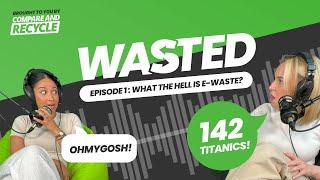 WASTED | Episode 1 | What the hell is e-waste?