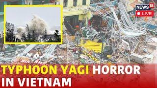 Typhoon Yagi 2024 LIVE | Yagi Cyclone LIVE | Yagi Hits Vietnam LIVE | Vietnam News LIVE | N18G