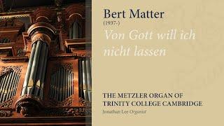 Matter -  Von Gott will ich nicht lassen | The Metzler Organ at Trinity College Cambridge