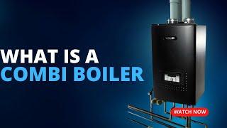 What is a Combi Boiler?