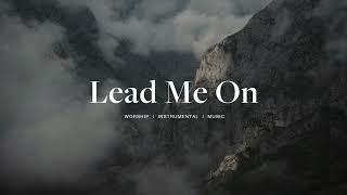 Lead Me On - Maverick City Music | Instrumental Worship | Soaking Music | Deep Prayer