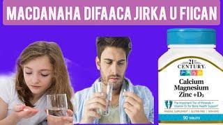 MACTANAHA JIRKA KUWA UGU FIICAN CAAFIMAADKA ZINC MAGNISIUM VITAMID DE CALCIUM & SIDA LOO ISTICMAALO