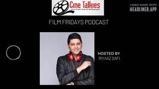 Cine Talkies Film Fridays Podcast Bollywood views reviews and interviews