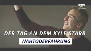 Der Tag, an dem Kyle starb | Nahtoderfahrung