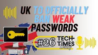 UK to Officially Ban Weak Passwords | Tech Times Daily #26