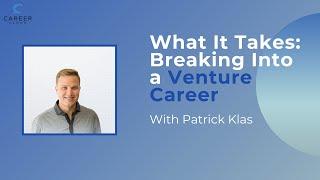 What It Takes: Breaking Into a Venture Career with Patrick Klas