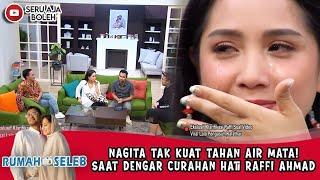 NAGITA TAK KUAT TAHAN AIR MATA! SAAT DENGAR CURAHAN HATI RAFFI AHMAD - RUMAH SELEB