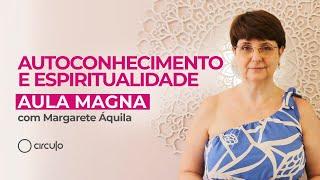 AULA MAGNA 2025 | Autoconhecimento e Espiritualidade | Margarete Áquila