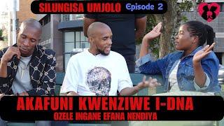 AKAFUNI KWENZIWE I-DNA OZELE INGANE EFANA NENDIYA  -  episode 2