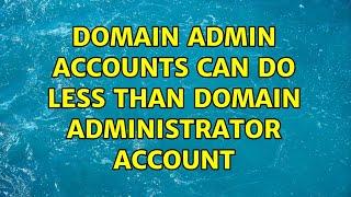 Domain admin accounts can do less than domain administrator account