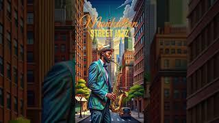 Manhattan Street Jazz!  #classicjazz #jazz #smoothjazzmusic #music #jazzmusic