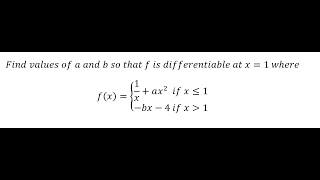 Find values of a and b so that f is differentiable at x=1 f(x)={ (1/x+ax^2   if x≤1@-bx-4 if x≫1