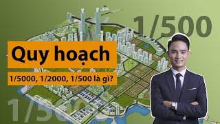 Hiểu rõ 100% bản đồ quy hoạch 1/500 1/2000 và 1/5000?