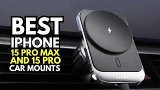 5 Best iPhone 15 Pro Max And 15 Pro Car Mount in 2024!