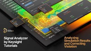 Signal Analyzer by Keysight Tutorials - Analyzing Simulation Results and Correcting Violation