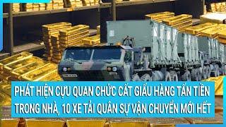 Phát hiện cựu quan chức cất giấu hàng tấn tiền trong nhà, 10 xe tải quân sự vận chuyển mới hết