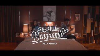 Bella Astillah - Tapi Bukan Denganmu (Official Music Video)