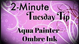 Simply Simple 2-MINUTE TUESDAY TIP - Aqua Painters - Ombre Ink by Connie Stewart