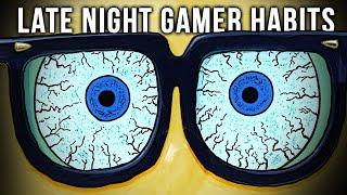 7 Habits Only LATE NIGHT Gamers Have