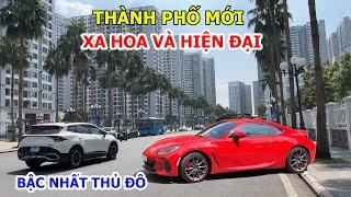 GHÉ THĂM THÀNH PHỐ MỚI XA HOA HIỆN ĐẠI BẬC NHẤT THỦ ĐÔ