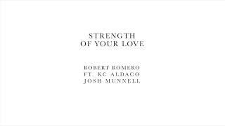 Robert Romero - Strength Of Your Love Ft. KC Aldaco & Josh Munnell