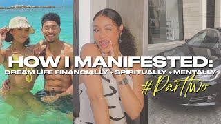 HOW I MANIFESTED MY DREAM LIFE FINANCIALLY, ROMANTICALLY, SPIRITUALLY, MENTALLY! PART 2 #girltalk