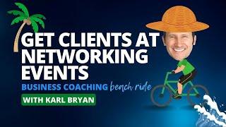 How to Get a Client from EVERY Network Event - Business Coaching Beach Ride with Karl Bryan