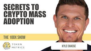Secrets to Crypto Mass Adoption | Kyle Chasse | 100X Show