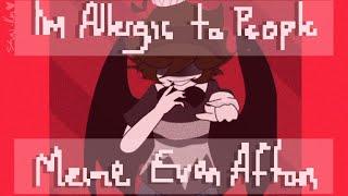 I'm Allergic To People meme | Evan/Cc Afton | ️FLASH WARNING️ | My au