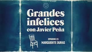 #23 Marguerite Duras | Grandes Infelices. Luces y sombras de grandes novelistas