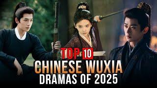 Top 10 Wuxia Dramas 2025 | Martial Art Chinese Drama Series