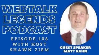 Webtalk Legends Podcast, episode 108  Matt Rahn with host Shawn Ziem