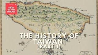 The History of Taiwan (Part 1) | Ep. 310 | The China History Podcast