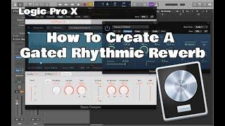 Logic Pro X - How To Create A Gated Rhythmic Reverb