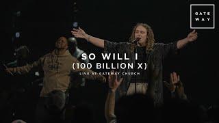 So Will I (100 Billion X) | feat. Benjamin Hastings | Live at Gateway Church