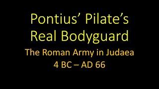 Pontius Pilate's Real Bodyguard - The Roman Army in Judaea 4 BC - AD 66