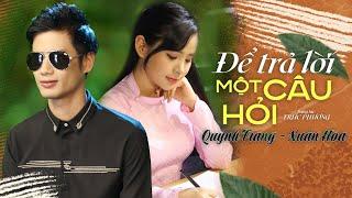 ĐỂ TRẢ LỜI MỘT CÂU HỎI (ST: TRÚC PHƯƠNG) - QUỲNH TRANG & XUÂN HOÀ (Official MV)