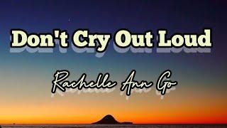 Don't cry out loud - Rachelle Ann Go song lyrics