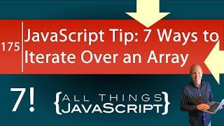 JavaScript Tip: 7 Ways to Iterate Over an Array