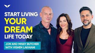 How To Achieve The Life Of Your Dreams  | Jon and Missy Butcher with Vishen Lakhiani