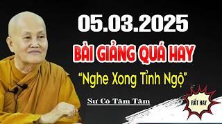 "05.03.2025" Bài Giảng Quá Hay Nghe Xong Liền Tỉnh Ngộ, ĐỜI BỚT KHỔ - SC. Thích Nữ Tâm Tâm