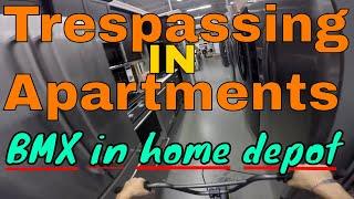 Trespassing in apartments, BMX in Home depot!