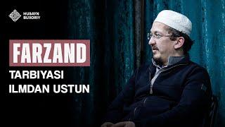 Farzand tarbiyasi ilmdan ustun | Husayn Buxoriy