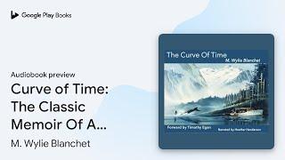 Curve of Time: The Classic Memoir Of A Woman… by M. Wylie Blanchet · Audiobook preview